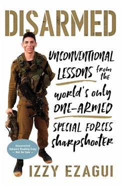 Disarmed: Unconventional Lessons from the World's Only One-Armed Special Forces Sharpshooter - Ezagui, Izzy