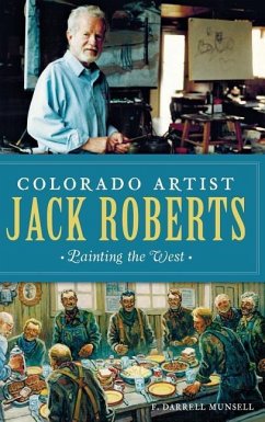 Colorado Artist Jack Roberts: Painting the West - Munsell, F. Darrell