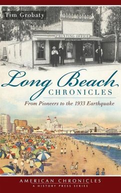 Long Beach Chronicles: From Pioneers to the 1933 Earthquake - Grobaty, Tim