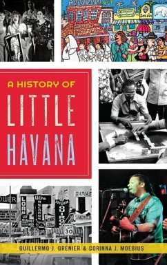 A History of Little Havana - Grenier, Guillermo J.; Moebius, Corinna