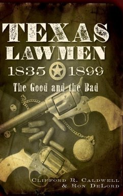 Texas Lawmen, 1835-1899: The Good and the Bad - Caldwell, Clifford R.; Delord, Ronald