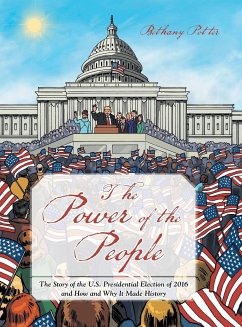 The Power of the People: The Story of the U.S. Presidential Election of 2016 and How and Why It Made History - Potter, Bethany