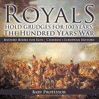 Royals Hold Grudges for 100 Years! The Hundred Years War - History Books for Kids   Chidren's European History