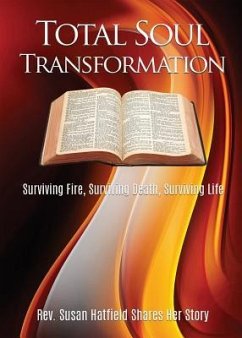 Total Soul Transformation Surviving Fire, Surviving Death, Surviving Life - Hatfield, Susan