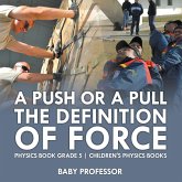 A Push or A Pull - The Definition of Force - Physics Book Grade 5   Children's Physics Books