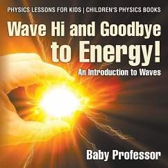 Wave Hi and Goodbye to Energy! An Introduction to Waves - Physics Lessons for Kids   Children's Physics Books - Baby