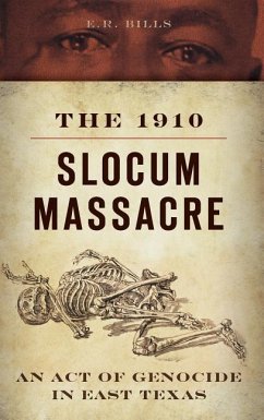 The 1910 Slocum Massacre: An Act of Genocide in East Texas - Bills, E. R.
