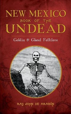 New Mexico Book of the Undead: Goblin & Ghoul Folklore - De Aragon, Ray John