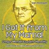 I Got It from My Mama! Gregor Mendel Explains Heredity - Science Book Age 9   Children's Biology Books