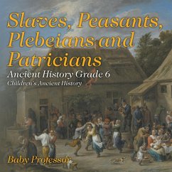 Cover Slaves, Peasants, Plebeians and Patricians - Ancient History Grade 6   Children's Ancient History
