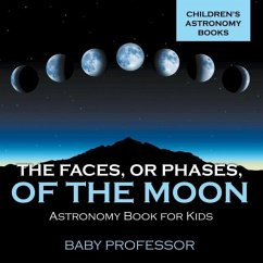 The Faces, or Phases, of the Moon - Astronomy Book for Kids Children's Astronomy Books - Baby