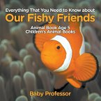 Everything That You Need to Know about Our Fishy Friends - Animal Book Age 5   Children's Animal Books