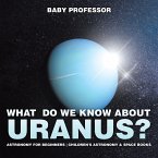 What Do We Know about Uranus? Astronomy for Beginners   Children's Astronomy & Space Books