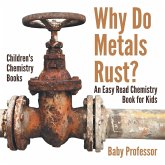 Why Do Metals Rust? An Easy Read Chemistry Book for Kids Children's Chemistry Books Why Do Metals Rust? An Easy Read Chemistry Book for Kids Children's Chemistry Books