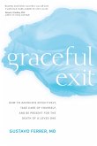 Graceful Exit: How to Advocate Effectively, Take Care of Yourself, and Be Present for the Death of a Loved One