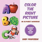 Color the Right Picture - An Alphabet Workbook   Children's Reading and Writing Books