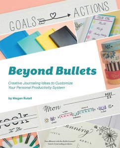 Beyond Bullets: Creative Journaling Ideas to Customize Your Personal Productivity System - Rutell, Megan