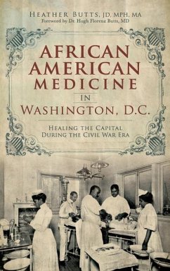 African American Medicine in Washington, D.C.: Healing the Capital During the Civil War Era - Butts, Heather M.; Butts Jd Mph Ma, Heather M.