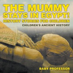 The Mummy Stays in Egypt! History Stories for Children   Children's Ancient History - Baby