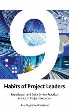 9 Habits of Project Leaders: Experience- And Data-Driven Practical Advice in Project Execution - Bhatt, Puja; Singhal, Arun