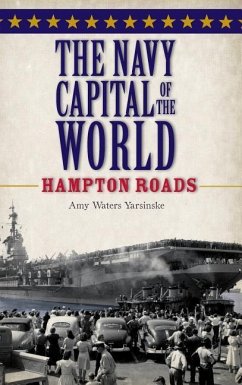 The Navy Capital of the World: Hampton Roads - Yarsinske, Amy Waters