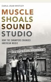 Muscle Shoals Sound Studio: How the Swampers Changed American Music