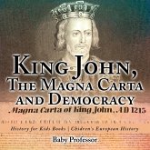 King John, The Magna Carta and Democracy - History for Kids Books Chidren's European History King John, The Magna Carta and Democracy - History for Kids Books Chidren's European History