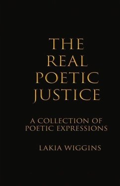 The Real Poetic Justice: A Collection of Poetic Expressions Volume 1 - Wiggins, Lakia