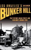 Los Angeles's Bunker Hill: Pulp Fiction's Mean Streets and Film Noir's Ground Zero!