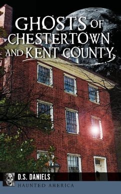 Ghosts of Chestertown and Kent County - Daniels, D. S.