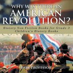 Why Was There An American Revolution? History Non Fiction Books for Grade 3   Children's History Books