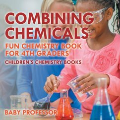 Combining Chemicals - Fun Chemistry Book for 4th Graders   Children's Chemistry Books - Baby