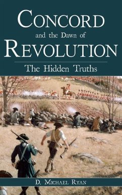 Concord and the Dawn of Revolution: The Hidden Truths - Ryan, D. Michael