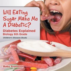 Will Eating Sugar Make Me A Diabetic? Diabetes Explained - Biology 6th Grade   Children's Diseases Books - Baby