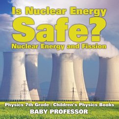 Is Nuclear Energy Safe? -Nuclear Energy and Fission - Physics 7th Grade   Children's Physics Books - Baby