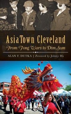 AsiaTown Cleveland: From Tong Wars to Dim Sum - Dutka, Alan F.