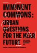 Imminent Commons: Urban Questions for... - Bild 1