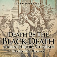 Death By The Black Death - Ancient History 5th Grade   Children's History - Baby