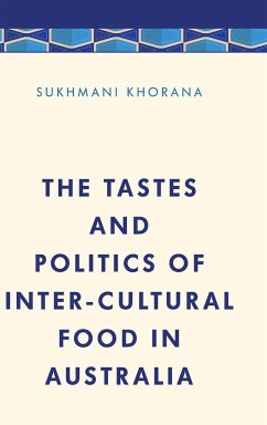 The Tastes and Politics of Inter-Cultural Food in Australia - Khorana, Sukhmani