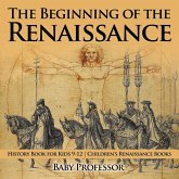 The Beginning of the Renaissance - History Book for Kids 9-12 Children's Renaissance Books