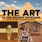 The Art of The Ancient Egyptians - Art History Book   Children's Art Books