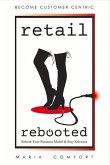 Retail Rebooted: Reboot Your Business Model & Stay Relevant Volume 1