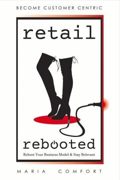 Retail Rebooted: Reboot Your Business Model & Stay Relevant Volume 1 - Comfort, Maria