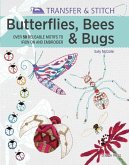 Transfer & Stitch: Butterflies, Bees and Bugs: Over 50 Reusable Motifs to Iron on and Embroider