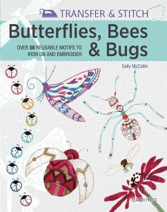 Transfer & Stitch: Butterflies, Bees and Bugs: Over 50 Reusable Motifs to Iron on and Embroider - McCollin, Sally