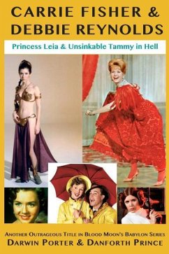 Carrie Fisher & Debbie Reynolds: Princess Leia & Unsinkable Tammy in Hell - Porter, Darwin; Prince, Danforth