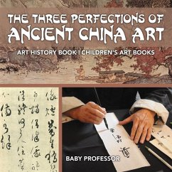 The Three Perfections of Ancient China Art - Art History Book   Children's Art Books - Baby
