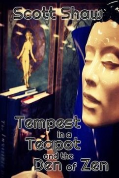 Tempest in a Teapot and the Den of Zen - Shaw, Scott