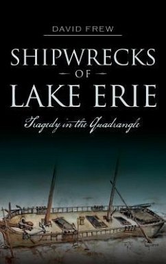 Shipwrecks of Lake Erie: Tragedy in the Quadrangle - Frew, David