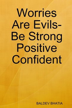 Worries Are Evils- Be Strong Positive Confident - Bhatia, Baldev